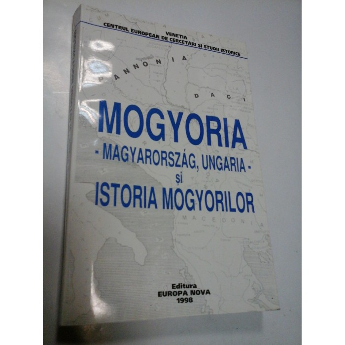 MOGYORIA - Magyarorszag, Ungaria - si ISTORIA MOGYORILOR MOGYORIA - Magyarorszag, Ungaria - si ISTORIA MOGYORILOR